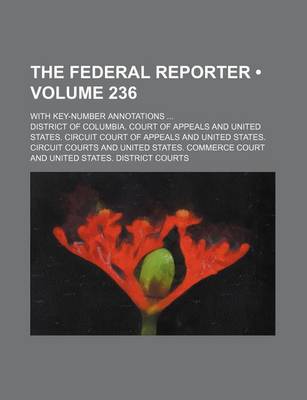 Book cover for The Federal Reporter (Volume 236); With Key-Number Annotations