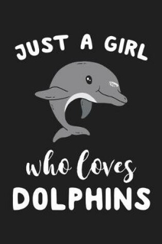 Cover of Just A Girl Who Loves Dolphins