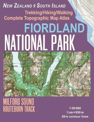 Cover of Fiordland National Park Trekking/Hiking/Walking Complete Topographic Map Atlas Milford Sound Routeburn Track New Zealand South Island 1