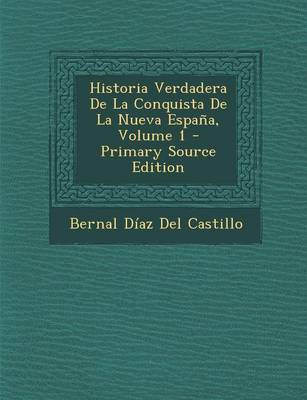 Book cover for Historia Verdadera de La Conquista de La Nueva Espana, Volume 1 - Primary Source Edition