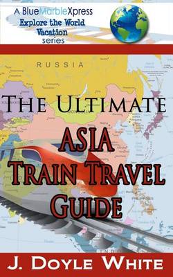 Book cover for The Ultimate Asia Train Travel Guide