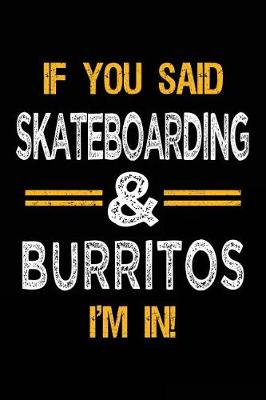 Book cover for If You Said Skateboarding & Burritos I'm In