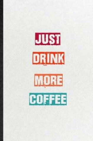 Cover of Just Drink More Coffee