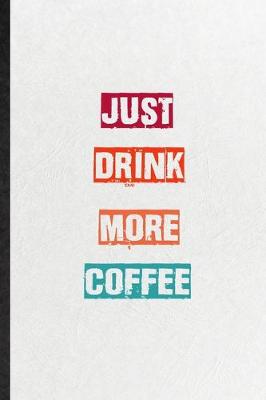 Book cover for Just Drink More Coffee