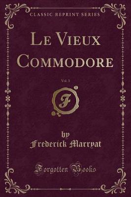 Book cover for Le Vieux Commodore, Vol. 1 (Classic Reprint)