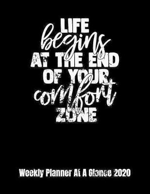 Book cover for Life Begins At The End Of Your Comfort Zone Weekly Planner At A Glance 2020