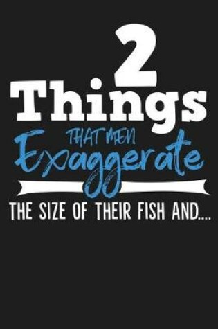 Cover of 2 Things That Men Exaggerate the Size of Their Fish And....