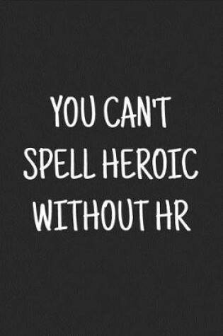Cover of You Can't Spell Heroic Without HR