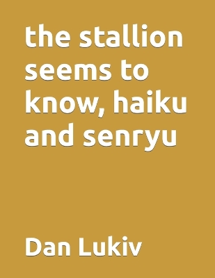 Book cover for The stallion seems to know, haiku and senryu