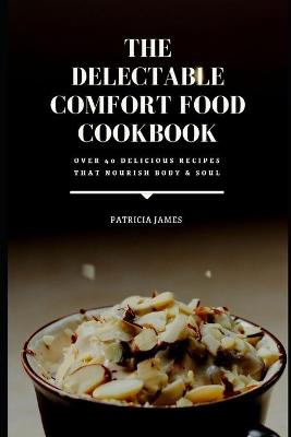 Book cover for The Delectable Comfort Food Cookbook