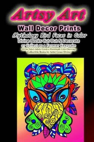 Cover of Artsy Art Wall Decor Prints Mythology Bird Faces in Color Divine Books Cut Out & Decorate or Collect as a Forever Keepsake 20 One Sided Artistic Creative Handmade Color Drawings Collectible Books by Artist Grace Divine