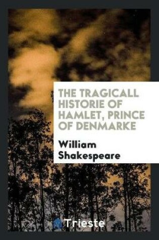 Cover of The Tragicall Historie of Hamlet, Prince of Denmarke