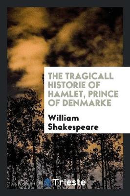 Book cover for The Tragicall Historie of Hamlet, Prince of Denmarke