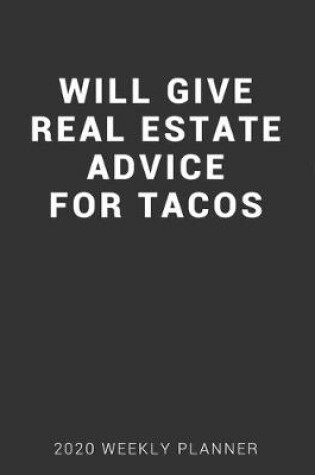 Cover of Will Give Real Estate Advice for Tacos 2020 Weekly Planner