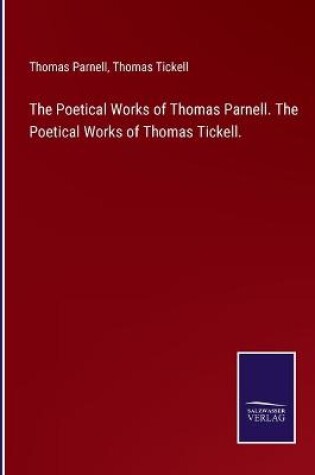 Cover of The Poetical Works of Thomas Parnell. The Poetical Works of Thomas Tickell.