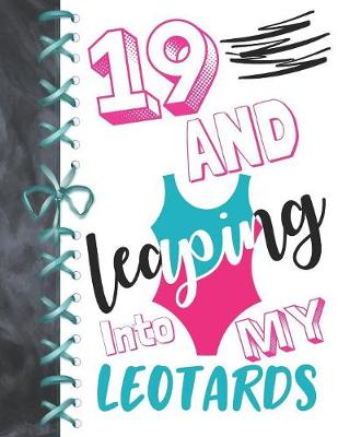 Book cover for 19 And Leaping Into My Leotards