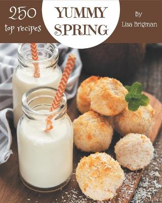 Book cover for Top 250 Yummy Spring Recipes