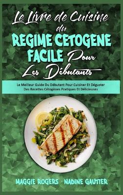 Book cover for Le Livre De Cuisine Du Régime Cétogène Facile Pour Les Débutants