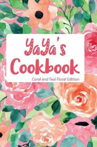 Cover of Yaya's Cookbook Coral and Teal Floral Edition