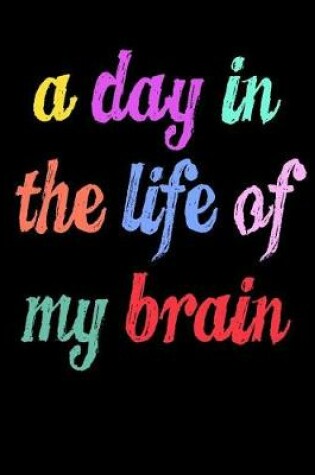 Cover of A Day in the Life of My Brain