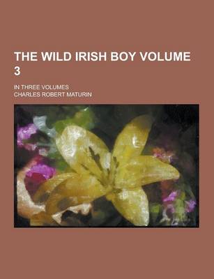 Book cover for The Wild Irish Boy; In Three Volumes Volume 3