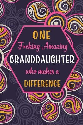 Book cover for One F*cking Amazing Granddaughter Who Makes A Difference