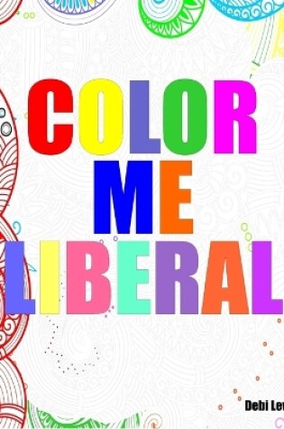 Cover of Color Me Liberal