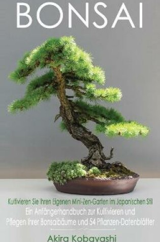 Cover of BONSAI - Kultivieren Sie Ihren Eigenen Mini-Zen-Garten Im Japanischen Stil