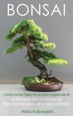 Book cover for BONSAI - Kultivieren Sie Ihren Eigenen Mini-Zen-Garten Im Japanischen Stil
