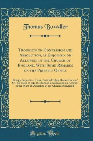 Cover of Thoughts on Confession and Absolution, as Enjoined, or Allowed, in the Church of England, with Some Remarks on the Priestly Office