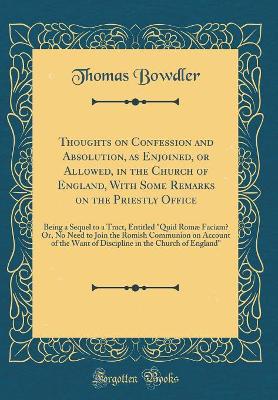 Book cover for Thoughts on Confession and Absolution, as Enjoined, or Allowed, in the Church of England, with Some Remarks on the Priestly Office