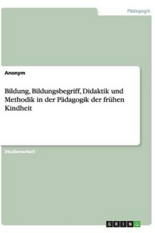 Cover of Bildung, Bildungsbegriff, Didaktik und Methodik in der Padagogik der fruhen Kindheit