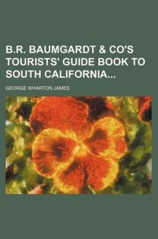 Cover of B.R. Baumgardt & Co's Tourists' Guide Book to South California