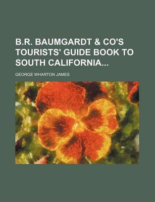 Book cover for B.R. Baumgardt & Co's Tourists' Guide Book to South California