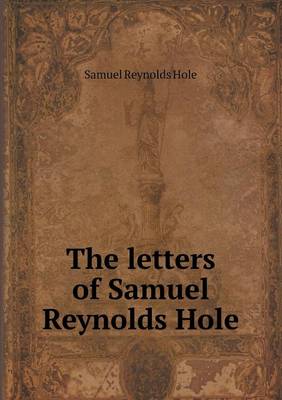 Book cover for The letters of Samuel Reynolds Hole