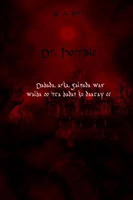 Book cover for Dr. Horrible Dabada, Afka, Galmada Wax Walba Oo Inta Badan Ku Daatay Ee