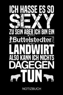 Book cover for Ich hasse es so sexy zu sein aber ich bin ein Buttelstedter Landwirt also kann ich nichts dagegen tun