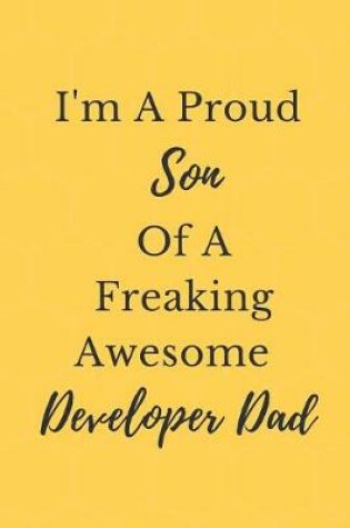Cover of I'm A Proud Son Of A Freaking Awesome Developer Dad Notebook Journal