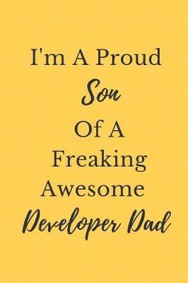 Book cover for I'm A Proud Son Of A Freaking Awesome Developer Dad Notebook Journal