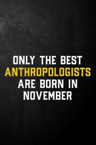 Cover of Only The Best Anthropologists Are Born In November