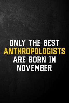 Book cover for Only The Best Anthropologists Are Born In November