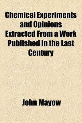 Book cover for Chemical Experiments and Opinions Extracted from a Work Published in the Last Century