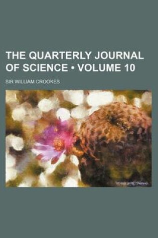 Cover of The Quarterly Journal of Science (Volume 10)