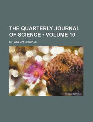 Book cover for The Quarterly Journal of Science (Volume 10)