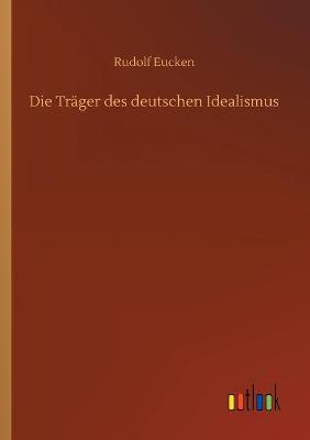 Book cover for Die Träger des deutschen Idealismus