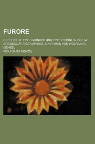 Cover of Furore; Geschichte Eines Monchs Und Einer Nonne Aus Dem Dreissigjahrigen Kriege. Ein Roman Von Wolfgang Menzel