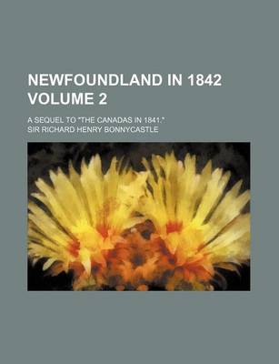 Book cover for Newfoundland in 1842; A Sequel to the Canadas in 1841. Volume 2