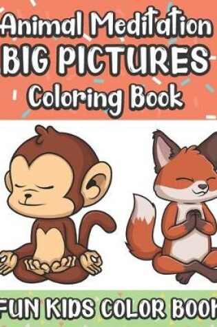 Cover of Animal Meditation Big Pictures Coloring Book Fun Kids Color Book