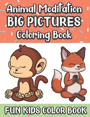 Book cover for Animal Meditation Big Pictures Coloring Book Fun Kids Color Book