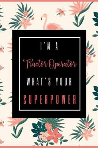 Cover of I'm A TRACTOR OPERATOR, What's Your Superpower?